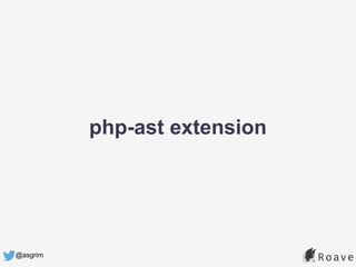 @asgrim
php-ast extension
 