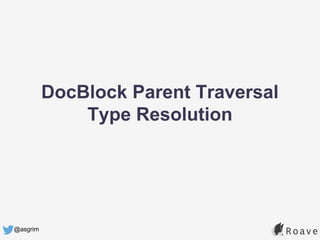 @asgrim
DocBlock Parent Traversal
Type Resolution
 