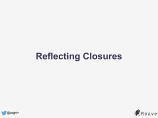 @asgrim
Reflecting Closures
 