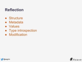 @asgrim
● Structure
● Metadata
● Values
● Type introspection
● Modification
Reflection
 