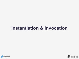 @asgrim
Instantiation & Invocation
 
