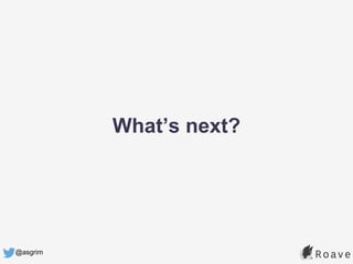 @asgrim
What’s next?
 