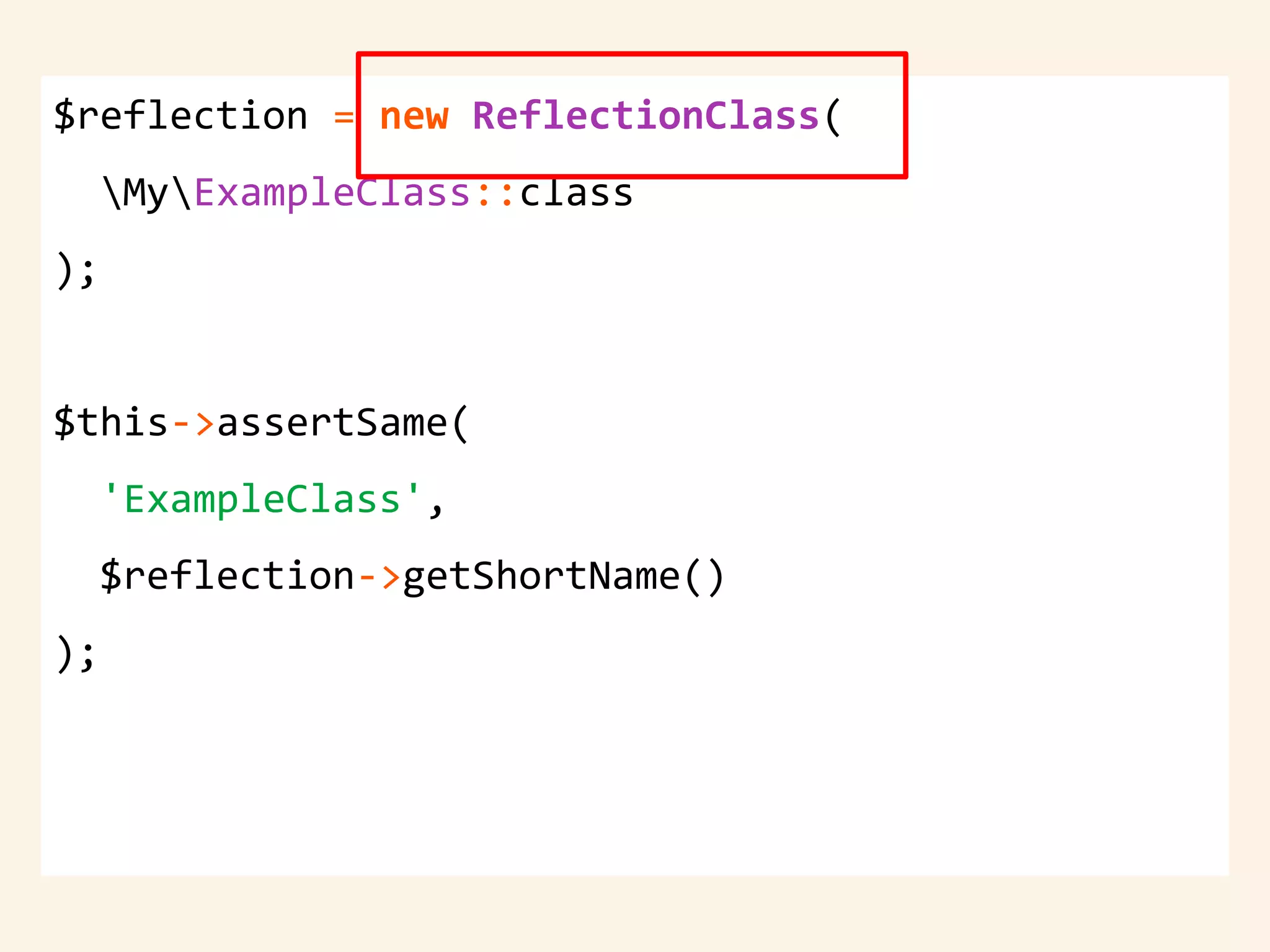 $reflection = new ReflectionClass(
MyExampleClass::class
);
$this->assertSame(
'ExampleClass',
$reflection->getShortName()
);
 