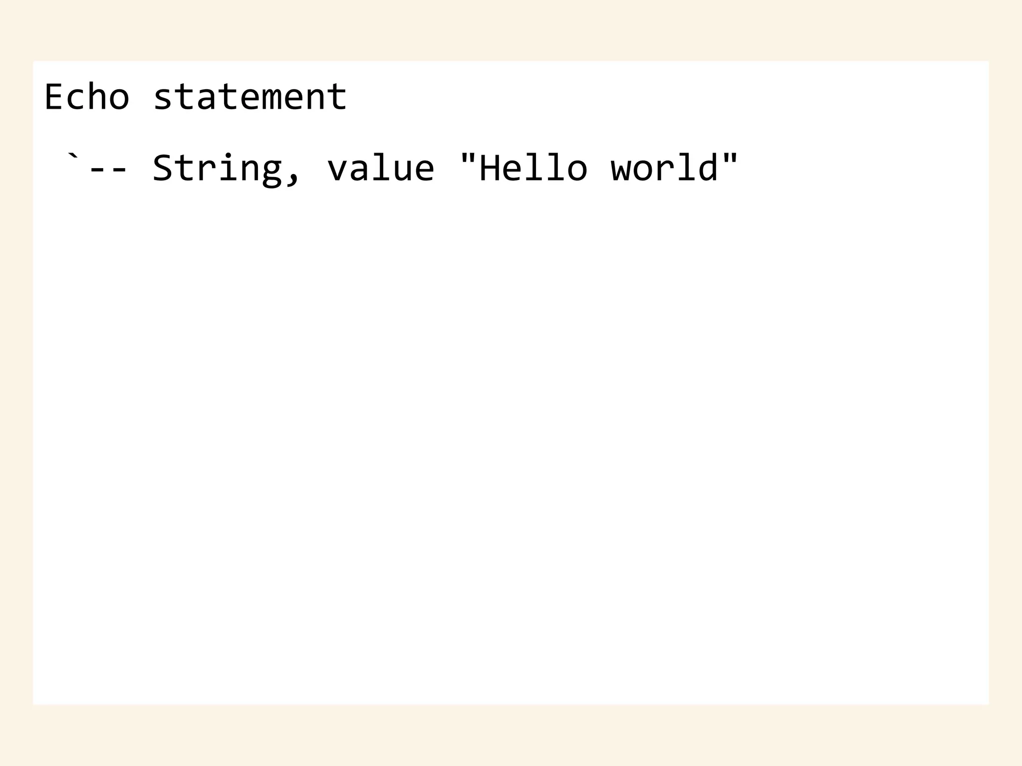 Echo statement
`-- String, value "Hello world"
 