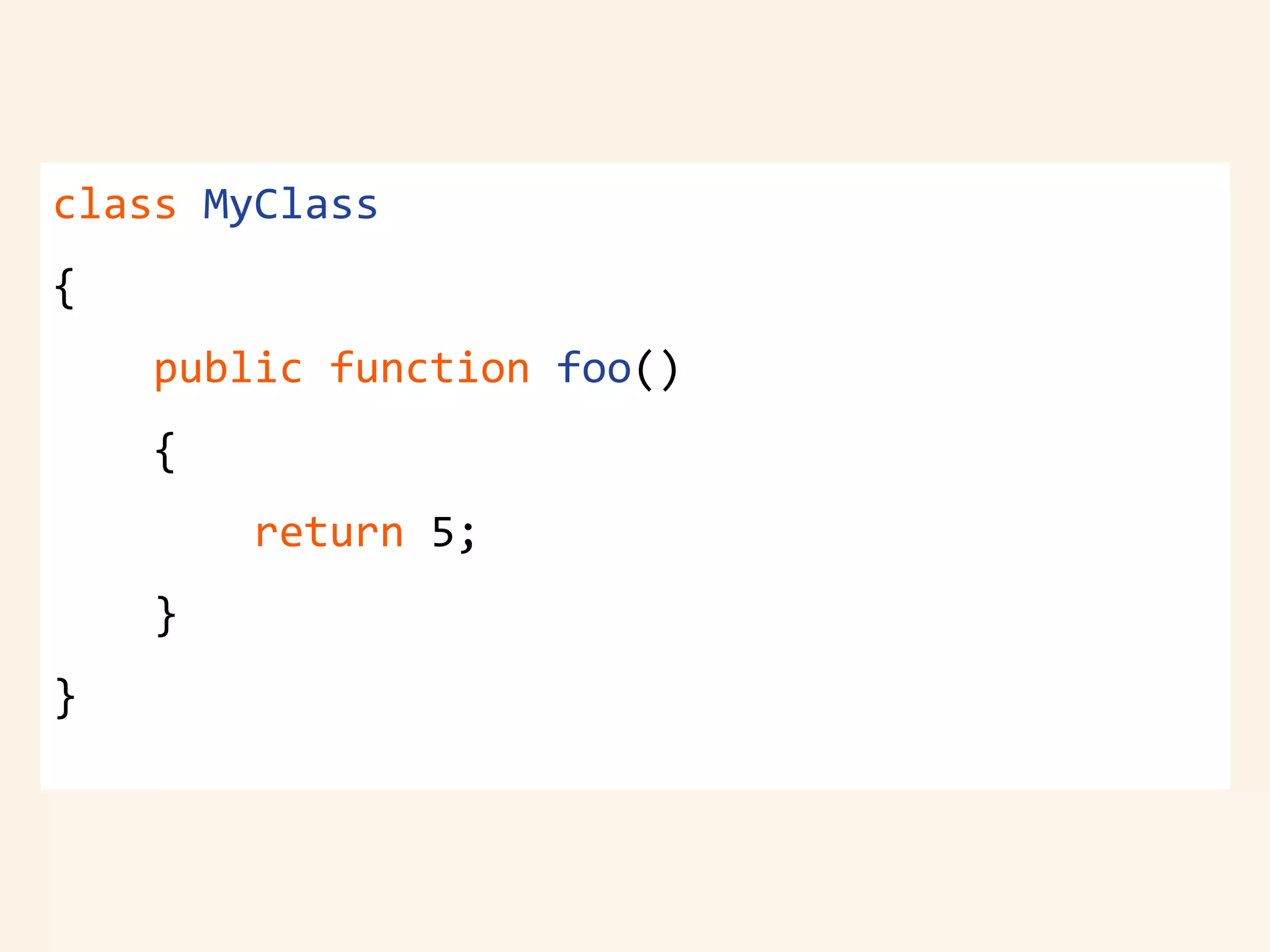 class MyClass
{
public function foo()
{
return 5;
}
}
 