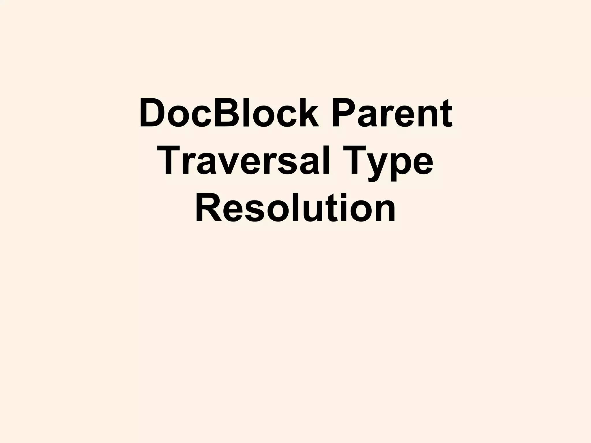 DocBlock Parent
Traversal Type
Resolution
 