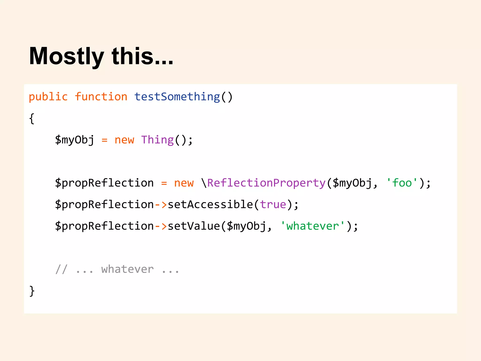 Mostly this...
public function testSomething()
{
$myObj = new Thing();
$propReflection = new ReflectionProperty($myObj, 'foo');
$propReflection->setAccessible(true);
$propReflection->setValue($myObj, 'whatever');
// ... whatever ...
}
 