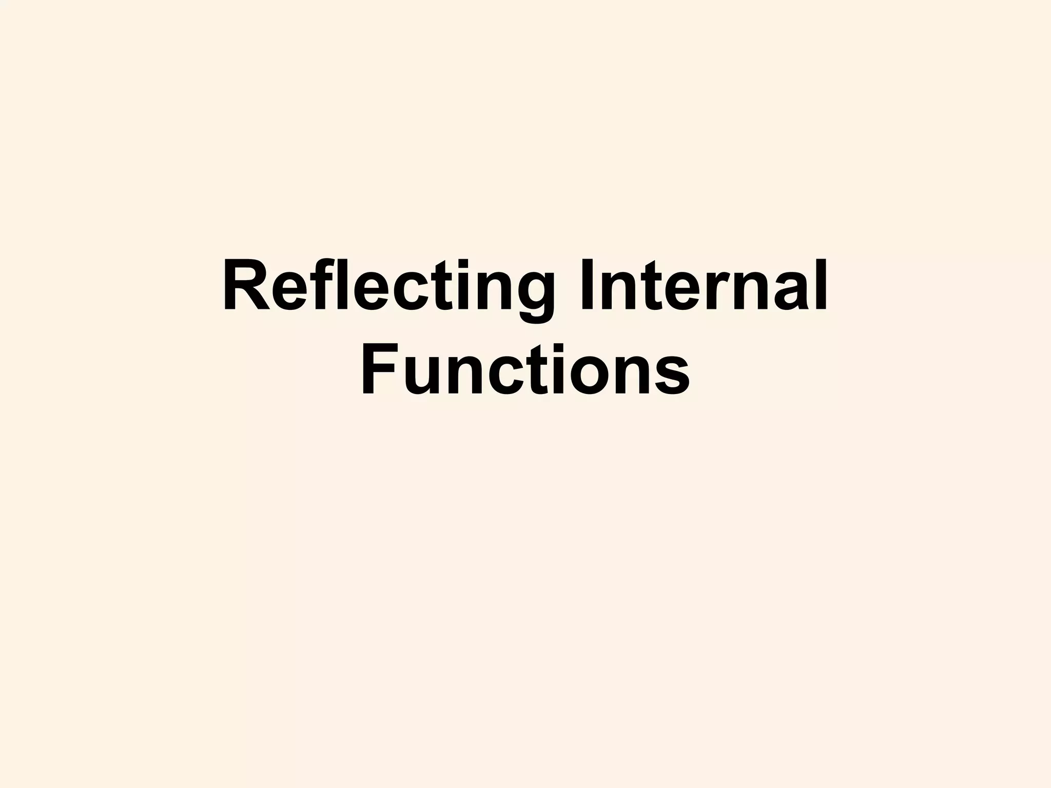 Reflecting Internal
Functions
 
