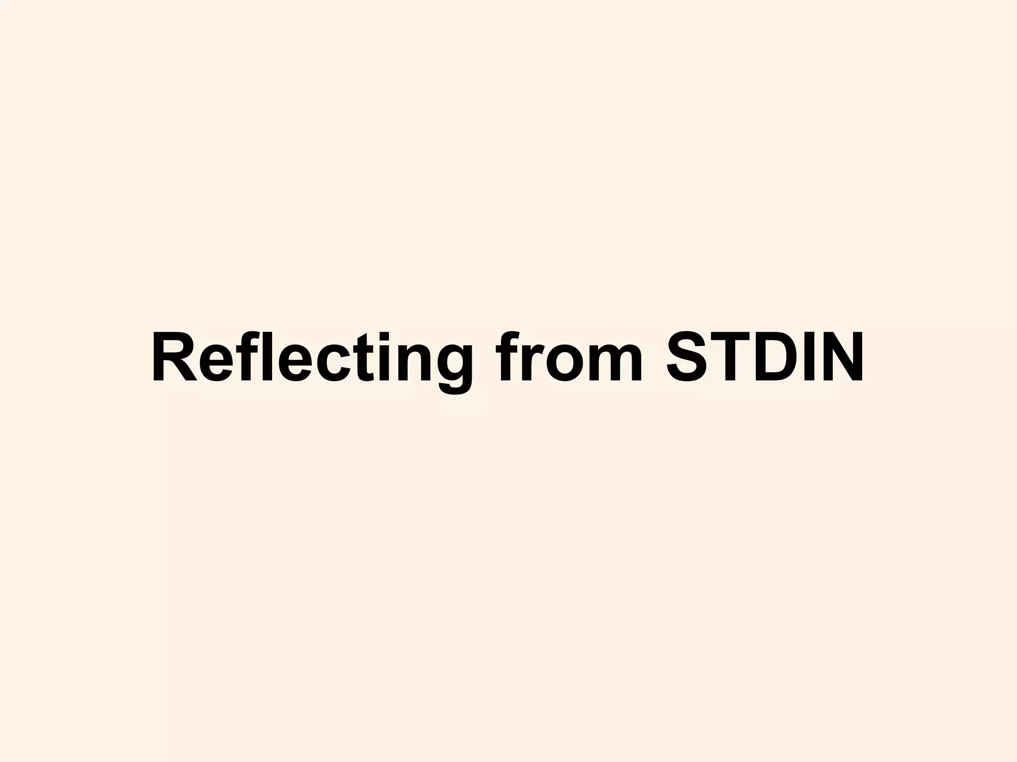 Reflecting from STDIN
 