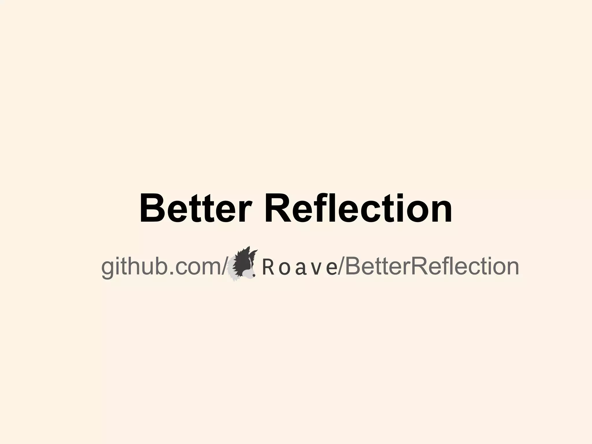 github.com/ /BetterReflection
Better Reflection
 