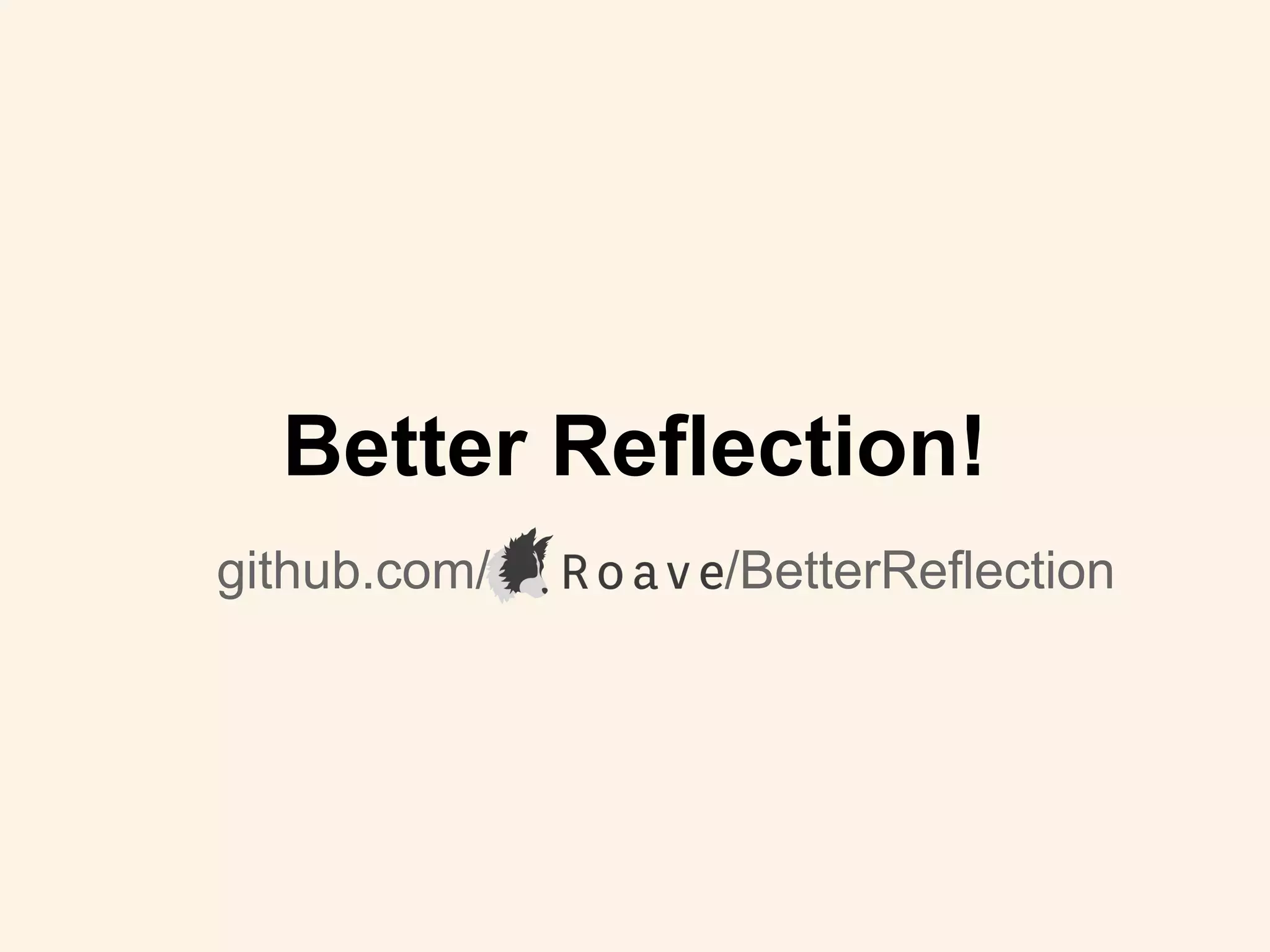 github.com/ /BetterReflection
Better Reflection!
 