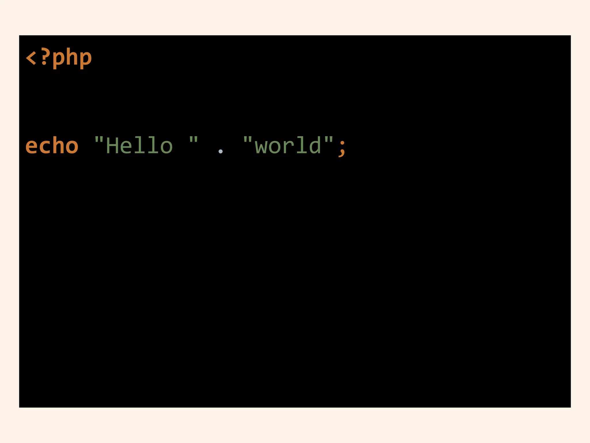 <?php
echo "Hello " . "world";
 