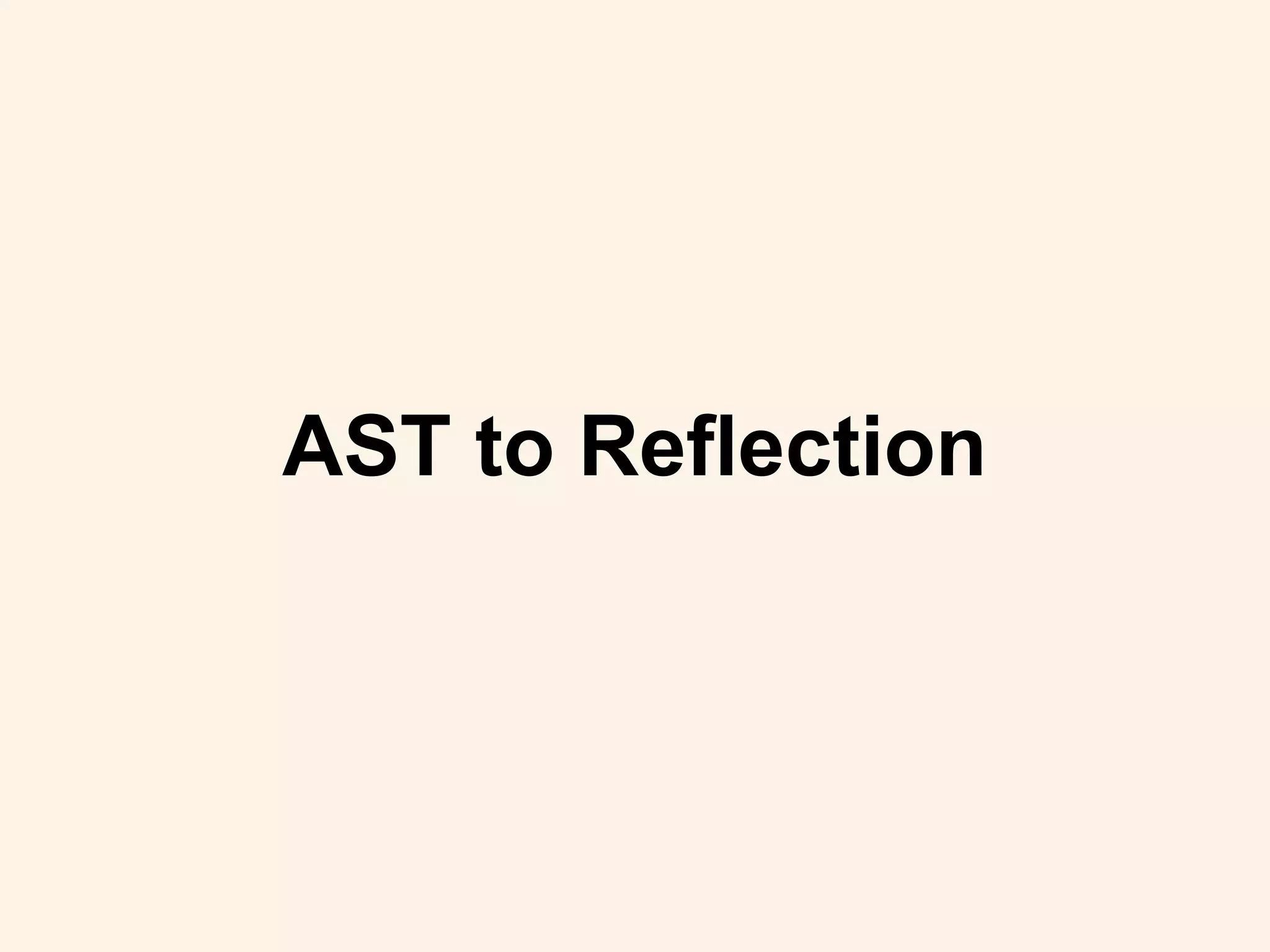 AST to Reflection
 