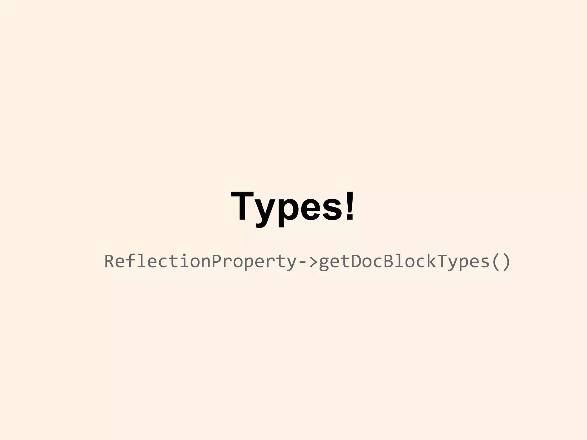 ReflectionProperty->getDocBlockTypes()
Types!
 
