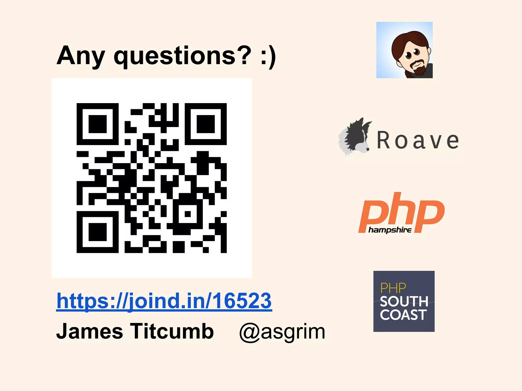Any questions? :)
https://joind.in/16523
James Titcumb @asgrim
 