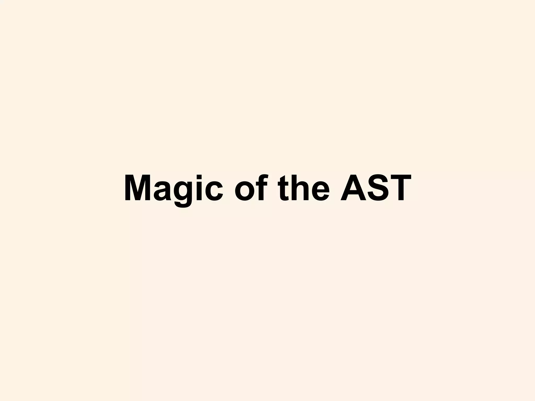 Magic of the AST
 