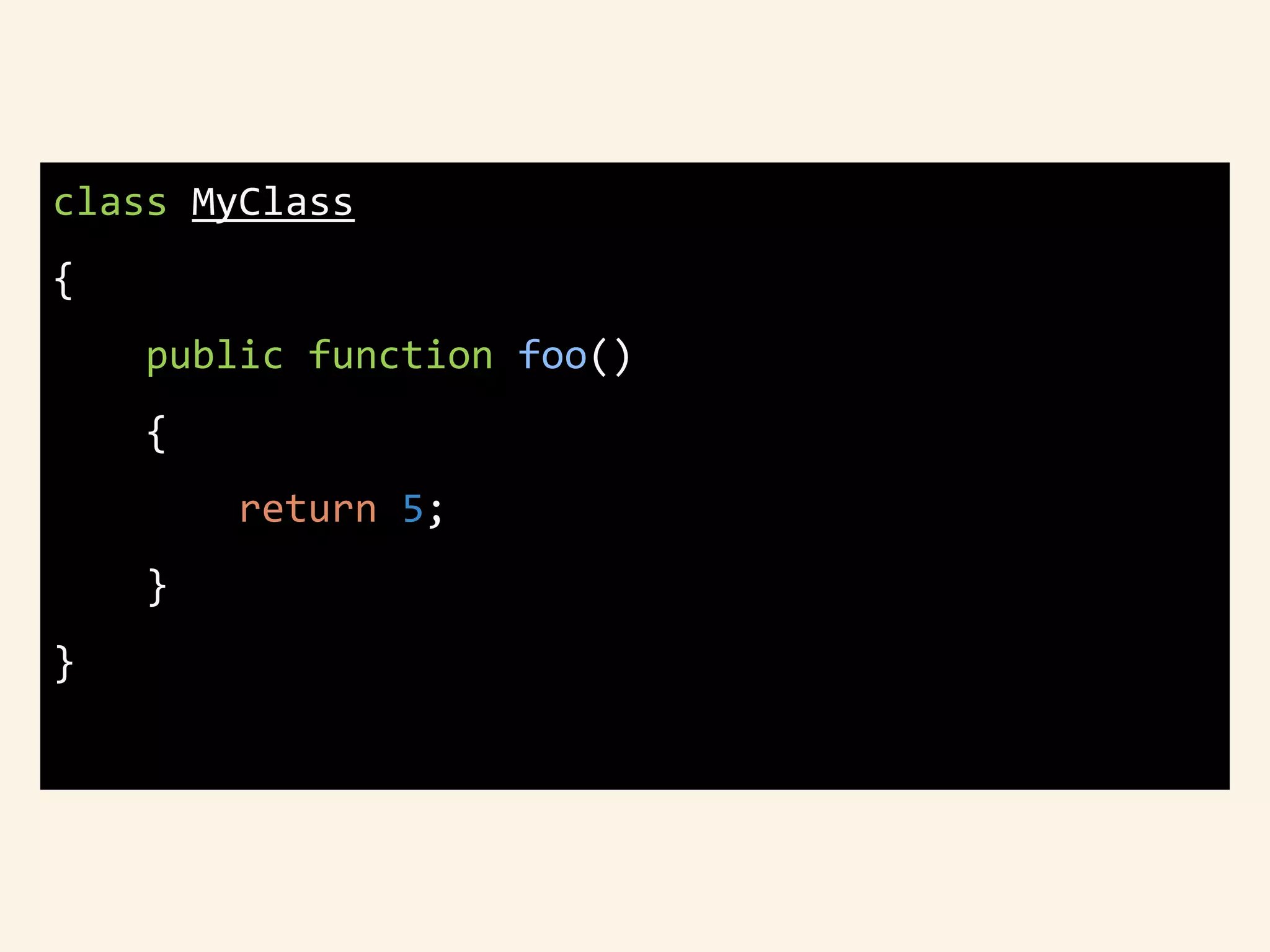 class MyClass
{
public function foo()
{
return 5;
}
}
 