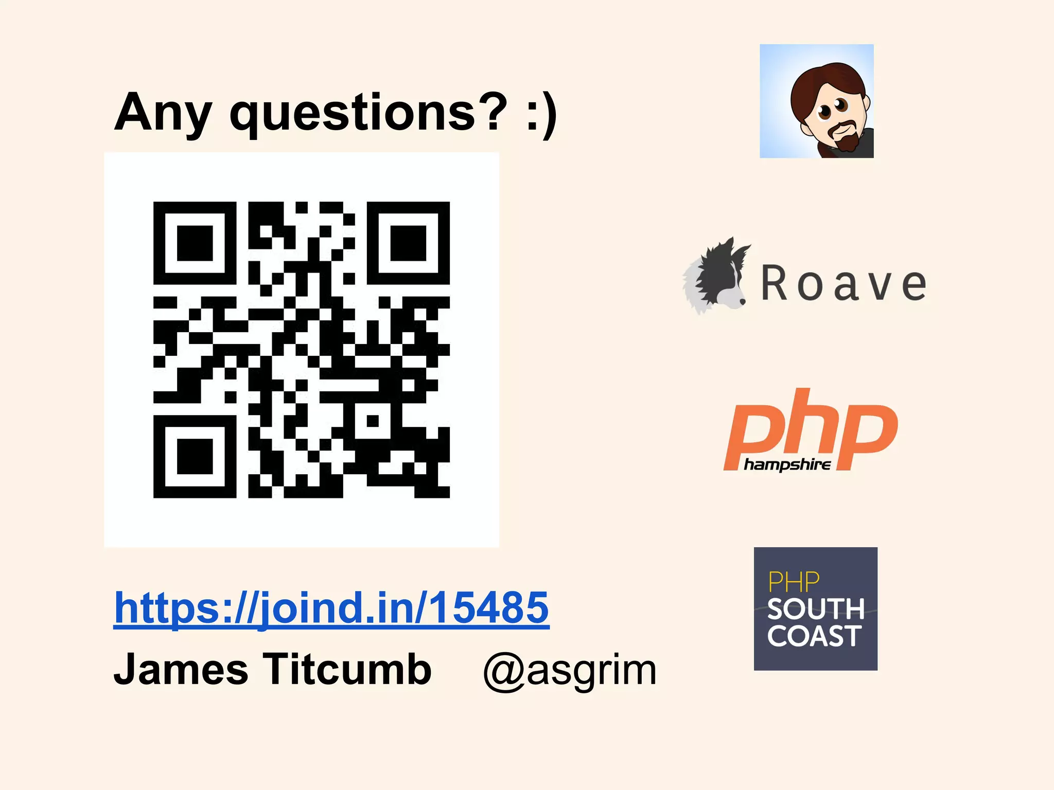 Any questions? :)
https://joind.in/15485
James Titcumb @asgrim
 