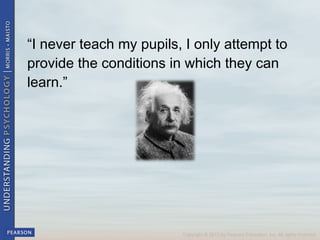 “I never teach my pupils, I only attempt to
provide the conditions in which they can
learn.” 
 