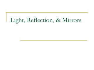 Light, Reflection, & Mirrors
 