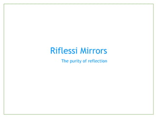Riflessi Mirrors   The purity of reflection 