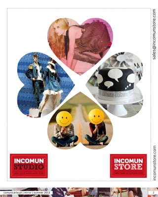 sales@incomunstore.com


        XXXXXXXXXXXXXXXXXXXXXXXXXXXXXXXXXXXXXXXXXXXXXXXXXXXXXXXXXX   XXXXXXXXXXXXXXXXXXXXXXXXXXXXXXXXXXXXXXXXXXXXXXXXXXXXXXXXXX




comunicarte.pt | mirror | summer 2012                                                                                                   2
 
