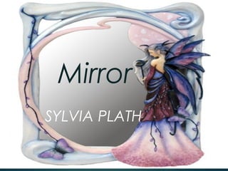 Mirror
SYLVIA PLATH
 