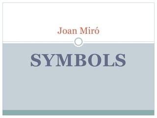 SYMBOLS
Joan Miró
 