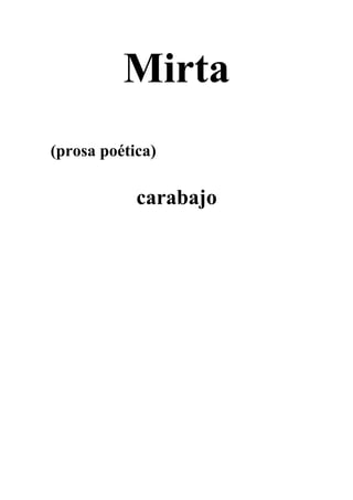 Mirta
(prosa poética)
carabajo
 