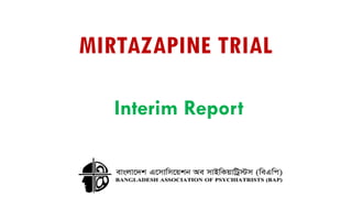 MIRTAZAPINE TRIAL
Interim Report
 