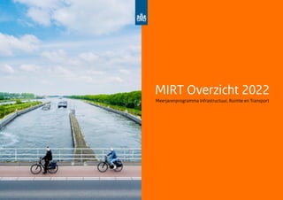MIRT Overzicht 2022
Meerjarenprogramma Infrastructuur, Ruimte en Transport
 