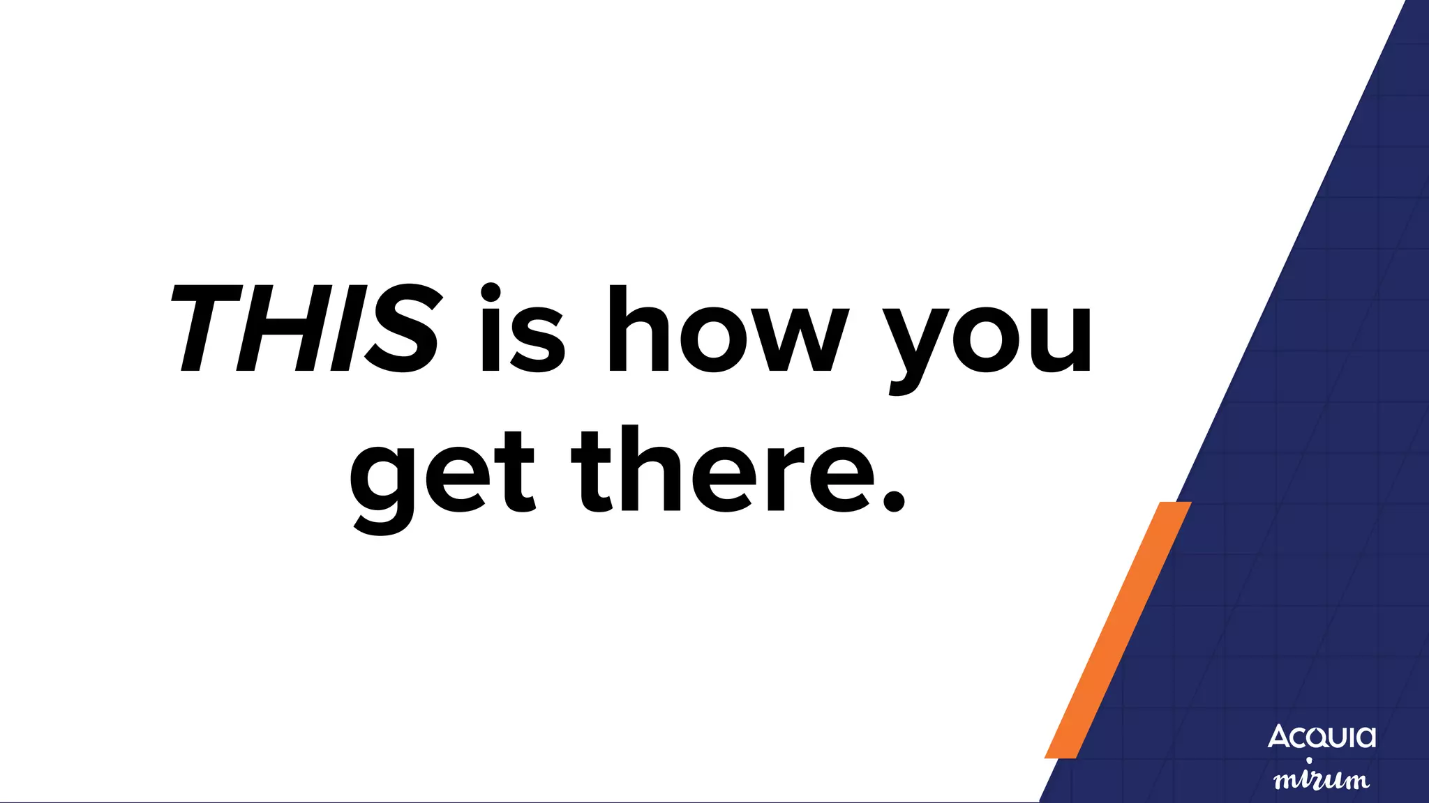 THIS is how you
get there.
 