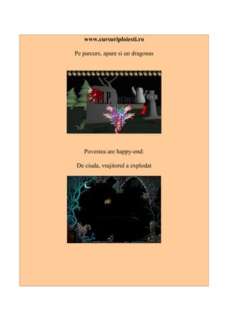 www.cursuriploiesti.ro
Pe parcurs, apare si un dragonas
Povestea are happy-end:
De ciuda, vrajitorul a explodat
 