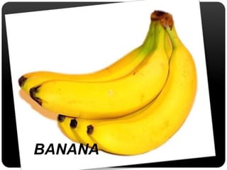 BANANA 
 