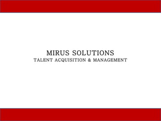 MIRUS SOLUTIONS TALENT ACQUISITION & MANAGEMENT 