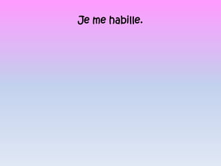 Je me habille.