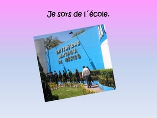 Je sors de l´école.