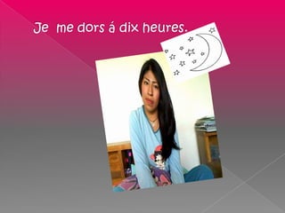 Je  me dors á dix heures.