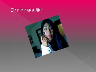 Je me maquille.