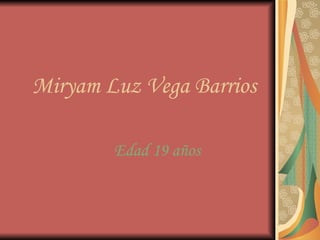 Miryam Luz Vega Barrios Edad 19 años  