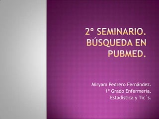 Miryam Pedrero Fernández.
      1º Grado Enfermería.
        Estadística y Tic´s.
 