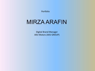 MIRZA ARAFIN
Digital Brand Manager
AKIJ Motors (AKIJ GROUP)
Portfolio
 