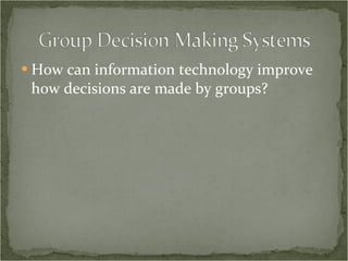 How can information technology improve how decisions are made by groups? 