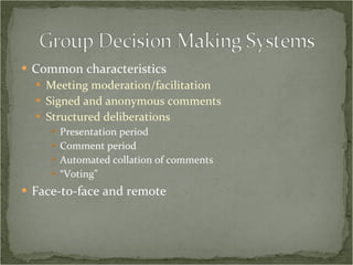 Common characteristics Meeting moderation/facilitation Signed and anonymous comments Structured deliberations Presentation period Comment period Automated collation of comments “ Voting” Face-to-face and remote 