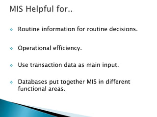 S =System= Technique of Use of Data for BusinessNow, we are able to introduce Management Information System. MIS STANDS FOR…..