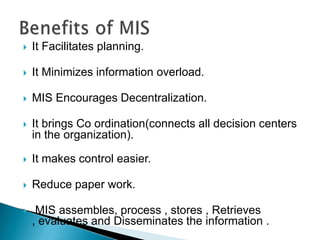 Databases put together MIS in different functional areas.MIS Helpful for..
