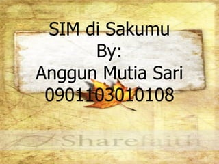 SIM di Sakumu By: Anggun Mutia Sari 0901103010108 