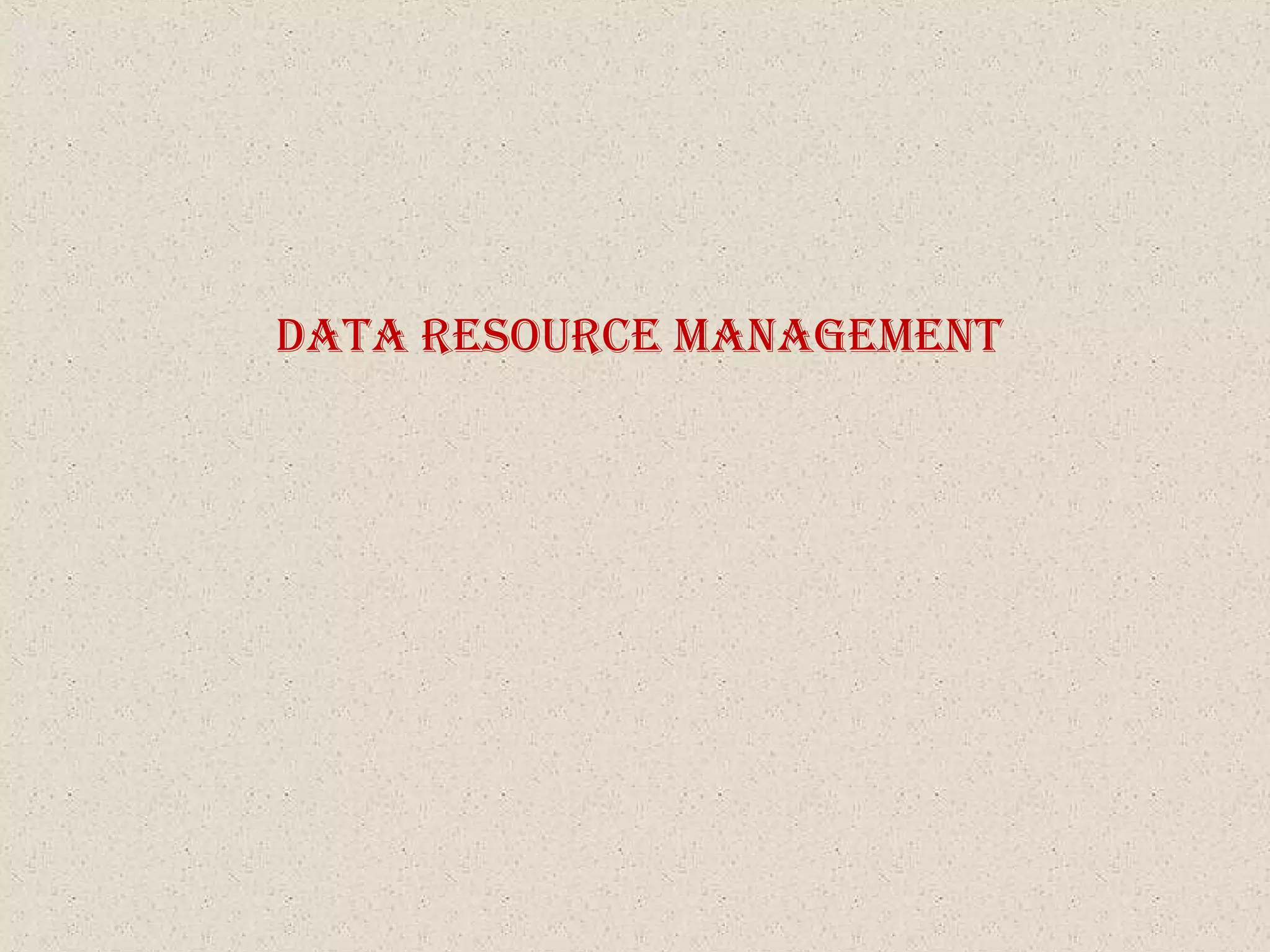 Data ResouRce ManageMent
 