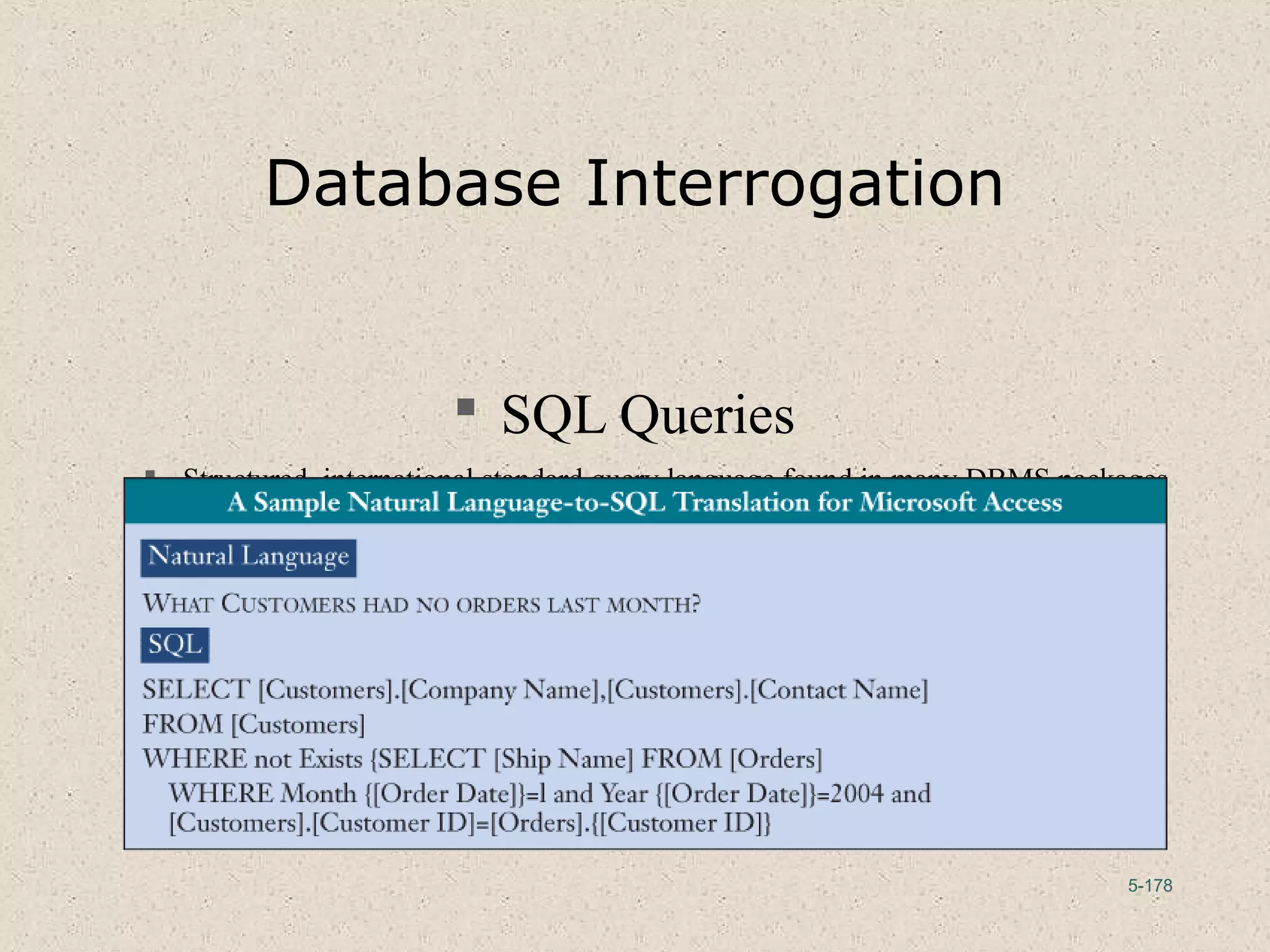 5-178
Database Interrogation
 SQL Queries
 Structured, international standard query language found in many DBMS packages
 Query form is SELECT…FROM…WHERE…
 