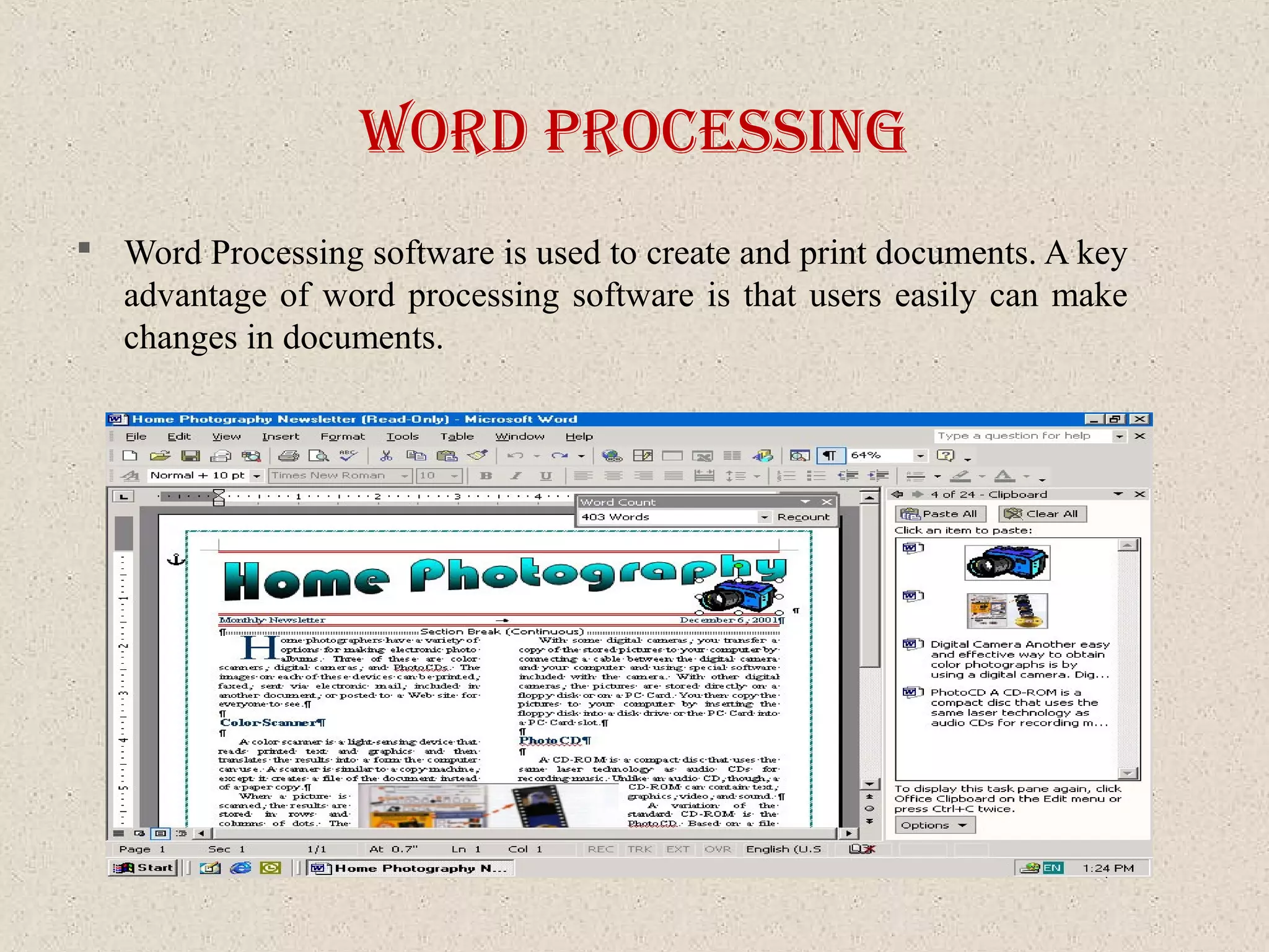 Word proceSSIng
 Word Processing software is used to create and print documents. A key
advantage of word processing software is that users easily can make
changes in documents.
 